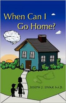 When Can I Go Home? - Joseph J. Sivak