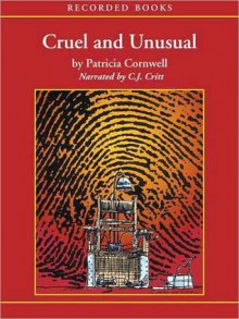 Cruel and Unusual (Kay Scarpetta #4) - C.J. Critt, Patricia Cornwell