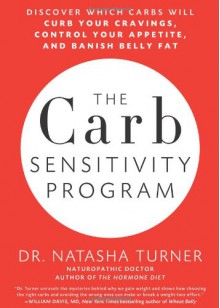 The Carb Sensitivity Program: Discover Which Carbs Will Curb Your Cravings, Control Your Appetite and Banish Belly Fat - Natasha Turner