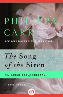 The Song of the Siren (The Daughters of England) - Philippa Carr