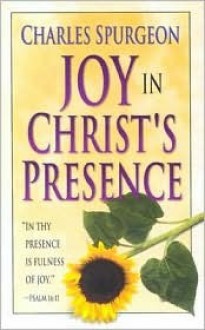 Joy in Christs Presence - Charles H. Spurgeon