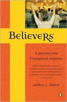 Believers: A Journey into Evangelical America - Jeffery L. Sheler