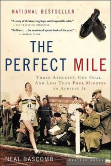 The Perfect Mile: Three Athletes, One Goal, and Less Than Four Minutes to Achieve It - Neal Bascomb, Nelson Runger