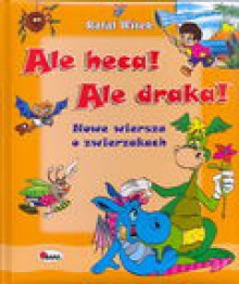 Ale heca! Ale draka! Nowe wiersze o zwierzakach - Rafał Witek