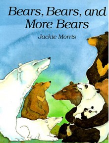 Bears, Bears, And More Bears - Jackie Morris