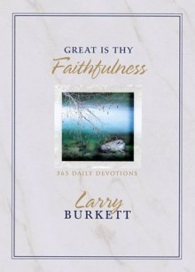 Great Is Thy Faithfulness: 365 Daily Devotions - Larry Burkett