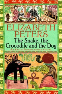 The Snake, the Crocodile and the Dog (Amelia Peabody) - Elizabeth Peters