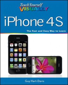 Teach Yourself VISUALLY iPhone 4S (Teach Yourself VISUALLY (Tech)) - Guy Hart-Davis