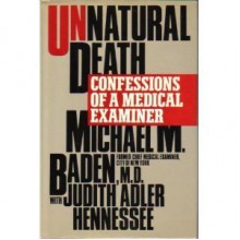 Unnatural Death: Confessions of a Medical Examiner - Michael Baden