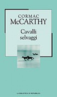 Cavalli selvaggi - Igor Legati, Cormac McCarthy