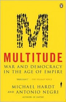 Multitude: War and Democracy in the Age of Empire - Michael Hardt, Antonio Negri