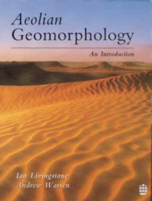 Aeolian Geomorphology: An Introduction - Ian Livingstone