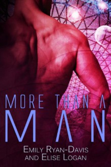 More than a Man (Futuristic Erotic Romance) - 'Emily Ryan-Davis', 'Elise Logan'