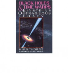 Black Holes and Time Warps: Einstein's Outrageous Legacy (Commonwealth Fund Book Program) - Kip S. Thorne