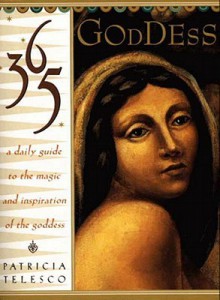 365 Goddess: A Daily Guide To the Magic and Inspiration of the goddess - Patricia J. Telesco