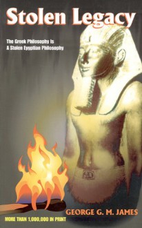 Stolen Legacy: Greek Philosophy is Stolen Egyptian Philosophy - George G.M. James