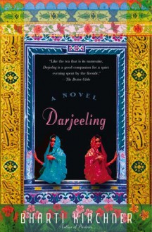 Darjeeling: A Novel - Bharti Kirchner