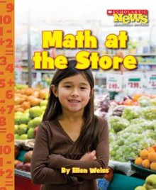 Math At The Store (Scholastic News Nonfiction Readers) - Ellen Weiss