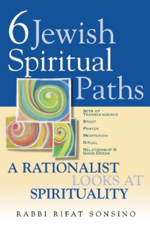 Six Jewish Spiritual Paths: A Rationalist Looks at Spirituality - Rifat Sonsino