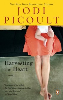 Harvesting the Heart: A Novel - Jodi Picoult