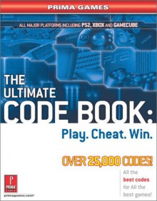 The Ultimate Code Book: Play. Cheat. Win. (Prima Games) - Michael Knight