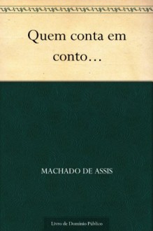 Quem conta um conto ... - Machado de Assis