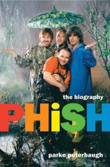 Phish: The Biography - Parke Puterbaugh