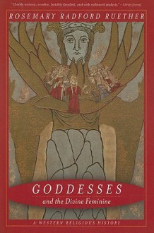 Goddesses and the Divine Feminine: A Western Religious History - Rosemary Radford Ruether