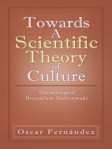 Towards A Scientific Theory of Culture: The writings of Bronislaw Malinowski - Oscar Fernandez