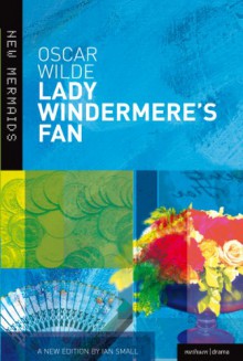 Lady Windermere's Fan (New Mermaids) - Oscar Wilde, Ian Small