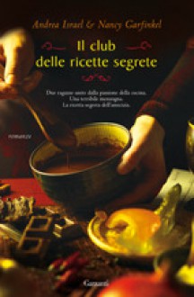 Il club delle ricette segrete - Andrea Israel, Nancy Garfinkel, Sara Caraffini