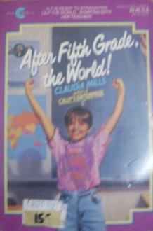 After Fifth Grade the World! - Claudia Mills