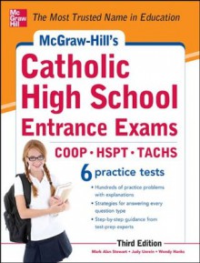 McGraw-Hill's Catholic High School Entrance Exams : COOP, HSPT, TACHS - Mark Alan Stewart, Judy Unrein, Wendy Hanks