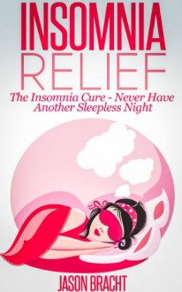 Sleep Hacking: How to Conquer Insomnia - The Most Effective Method to Gain Relief from your Insomnia (Natural Insomnia Relief, Holistic Insomnia Cures for Basic Sleep Disorders) - Jason Bracht