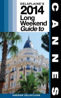 Cannes: Delaplaine's 2014 Long Weekend Guide - Andrew Delaplaine