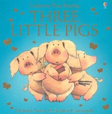 Three Little Pigs (Usborne First Stories) - Heather Amery, Stephen Cartwright