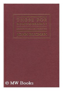 These for Remembrance: Memoirs of Six Friends Killed in the Great War - John Buchan