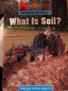 What is Soil? (Earth Science Book 3) - Fred Biddulph, Jeanne Biddulph