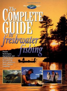 The Complete Guide to Freshwater Fishing - Creative Publishing International, Creative Publishing International