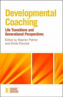 Developmental Coaching: Life Transitions and Generational Perspectives - Stephen Palmer, Sheila Panchal