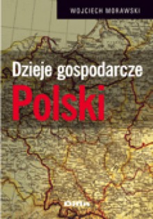 Dzieje gospodarcze Polski - Wojciech Morawski