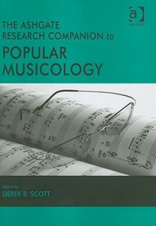 The Ashgate Research Companion to Popular Musicology - Derek B. Scott