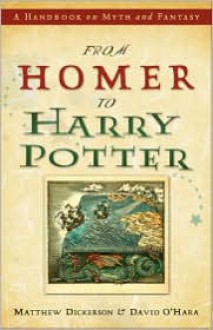 From Homer to Harry Potter: A Handbook on Myth and Fantasy - Matthew Dickerson, David L. O'Hara