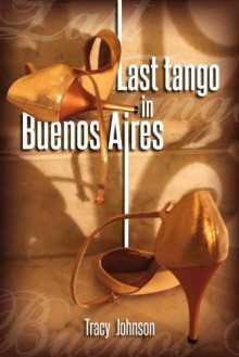 Last Tango in Buenos Aires - Tracy Johnson