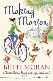 Making Marion: Where's Robin Hood When You Need Him? - Beth Moran