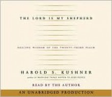 The Lord Is My Shepherd: Healing Wisdom of the Twenty-third Psalm - Harold S. Kushner