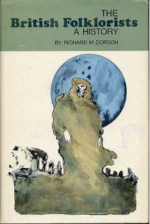 British Folklorists: A History (Folktales of the World Ser) - Richard M. Dorson