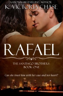 Rafael (The Santiago Brothers Book One) - K. Victoria Chase