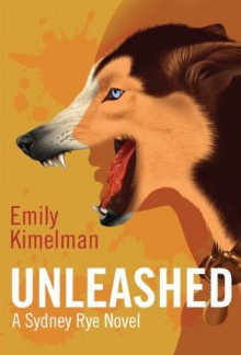 Unleashed (Sydney Rye Book One) - Emily Kimelman