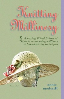 Knitting Millinery - Annie Modesitt